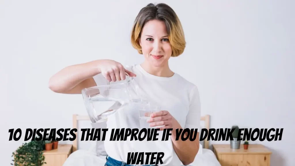 10 Diseases that Improve if you Drink Enough Water