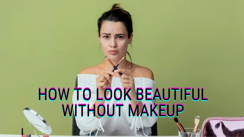 How-to-Look-Beautiful-Without-Makeup-in-10-Step