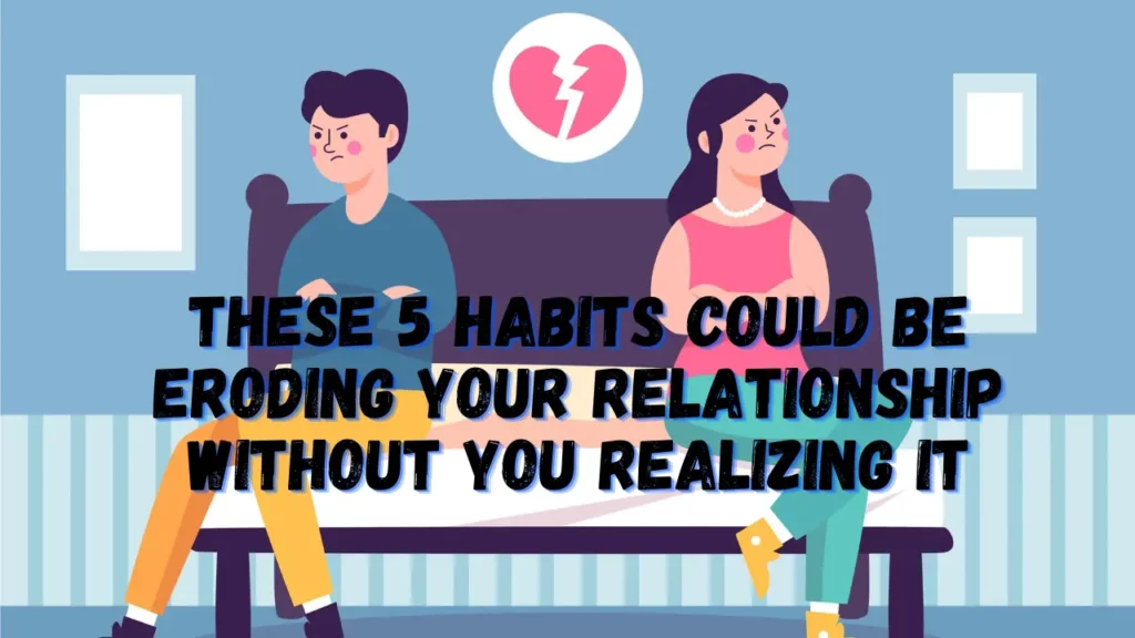 These-5-Habits-Could-be-Eroding-your-Relationship-without-you-Realizing-It
