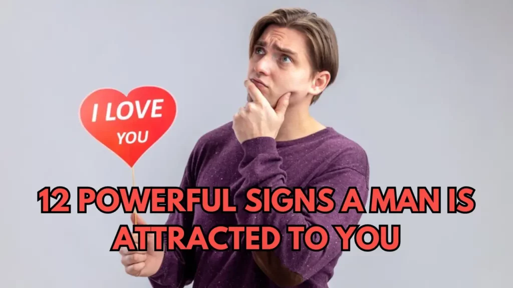 12 Powerful Signs A Man Is Attracted To You