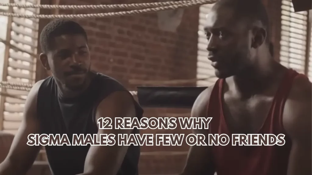 12-Reasons-Why-Sigma-Males-Have-Few-or-No-Friends