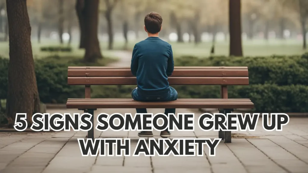 5 Signs Someone Grew Up With Anxiety