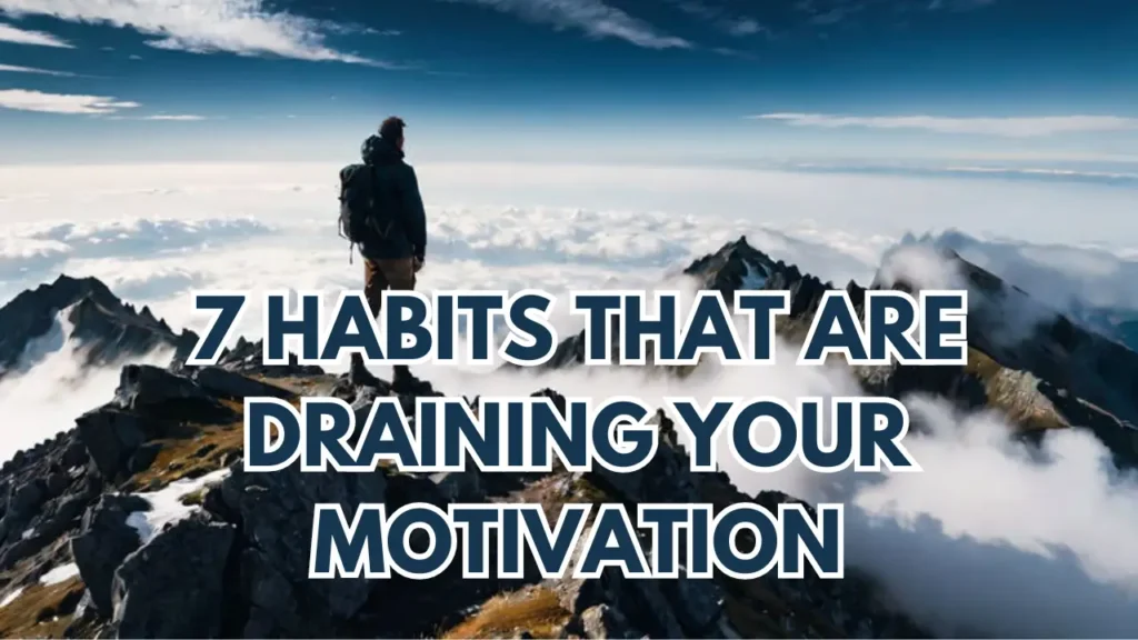 7 Habits That Are Draining Your Motivation